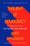Twilight of Democracy: The Seductive Lure of Authoritarianism eBook